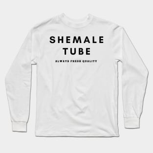 Shemale Tube Always Fresh Quality Long Sleeve T-Shirt